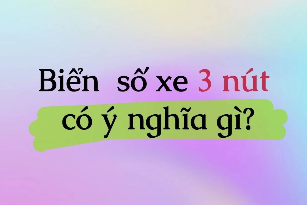 Ý nghĩa phong thủy của biển số xe 3 nút