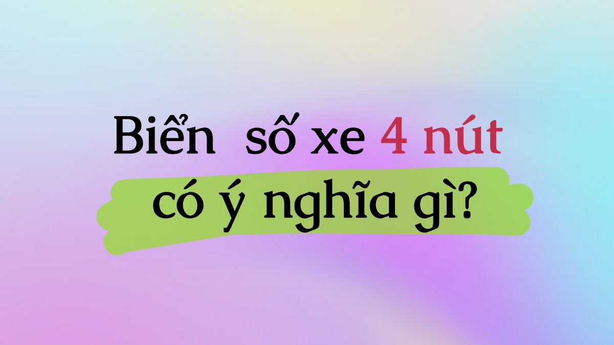 Ý nghĩa phong thủy của biển số xe 4 nút