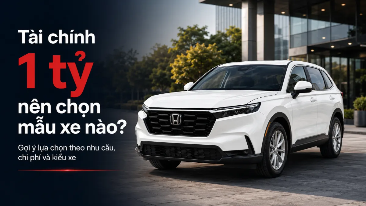 Tài chính 1 tỷ nên chọn mẫu xe nào?